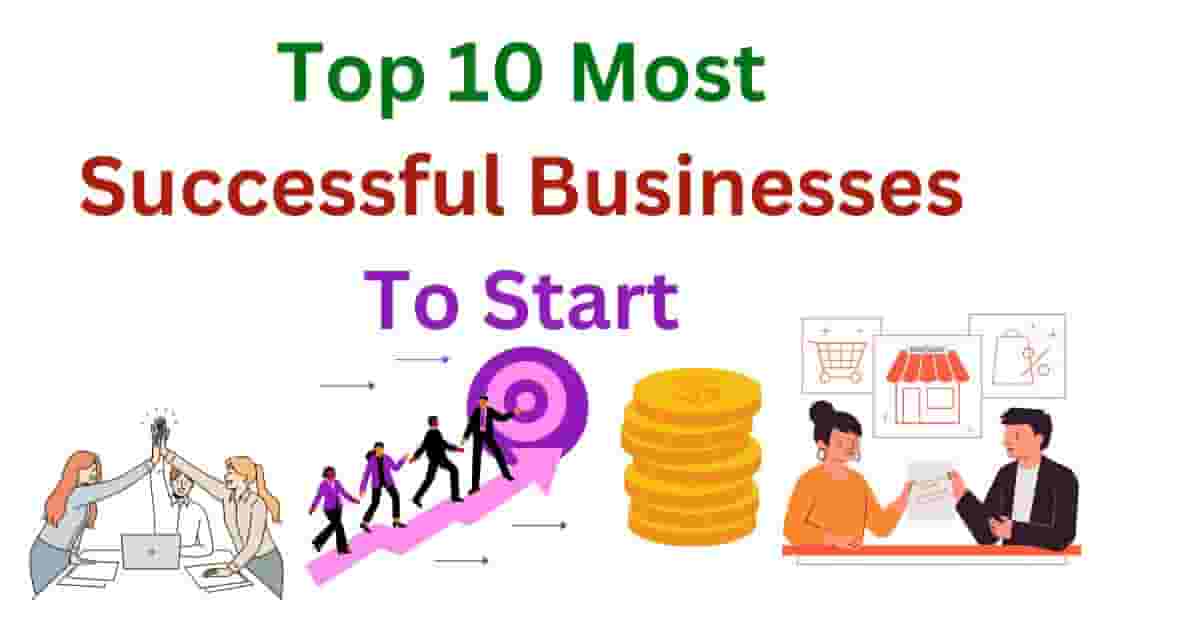Top 10 Most Successful Businesses To Start