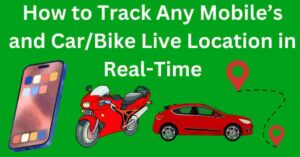 How to Track Any Mobile’s and CarBike Live Location in Real-Time