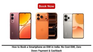 How to Book a Smartphone on EMI in India No Cost EMI, Zero Down Payment & Cashback